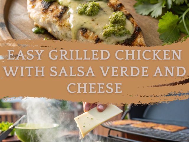 Easy Grilled Chicken with Salsa Verde and Cheese